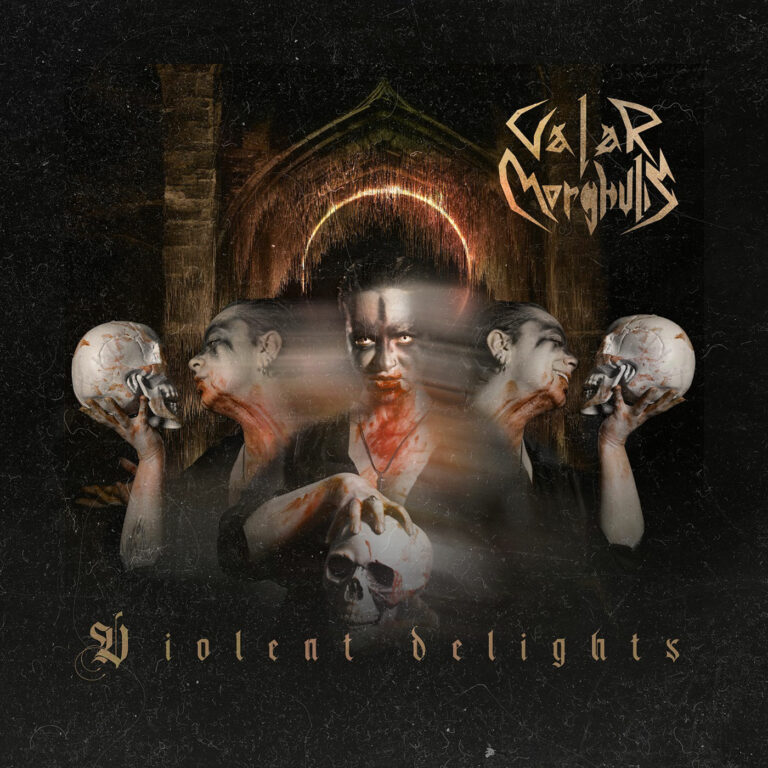 VALAR MORGHULIS – Violent Delights